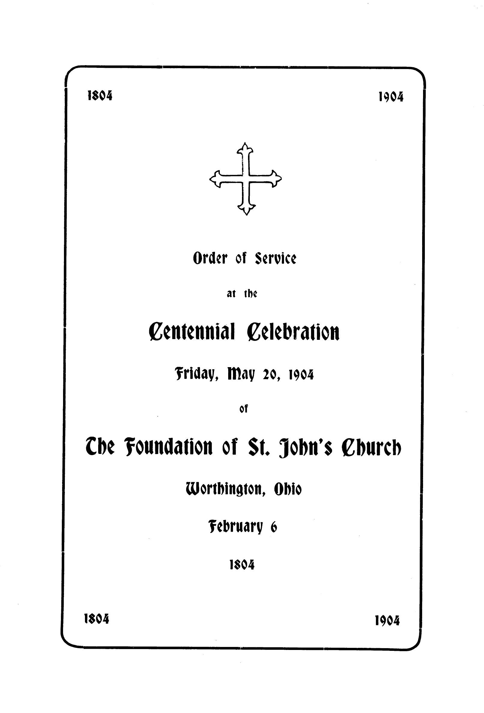 Order of Service at the Centennial Celebration Friday, May 20, 1904 of the Foundation of St. John's Church Worthington, Ohio