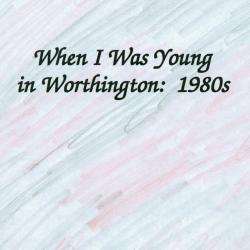 When I Was Young in Worthington: 1980s