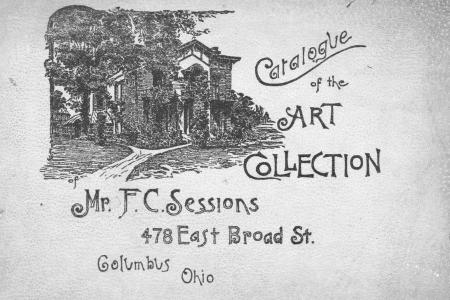 Catalogue of the Art Collection of Mr. F. C. Sessions: 478 East Broad St. Columbus, Ohio