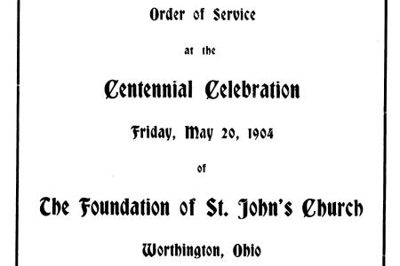 Order of Service at the Centennial Celebration Friday, May 20, 1904 of the Foundation of St. John's Church Worthington, Ohio